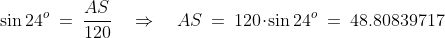 \sin24^o \:=\:\frac{AS}{120}\quad\Rightarrow\quad AS \:=\:120\!\cdot\!\sin24^o \:=\:48.80839717